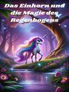 Cover image for Das Einhorn und die Magie des Regenbogens